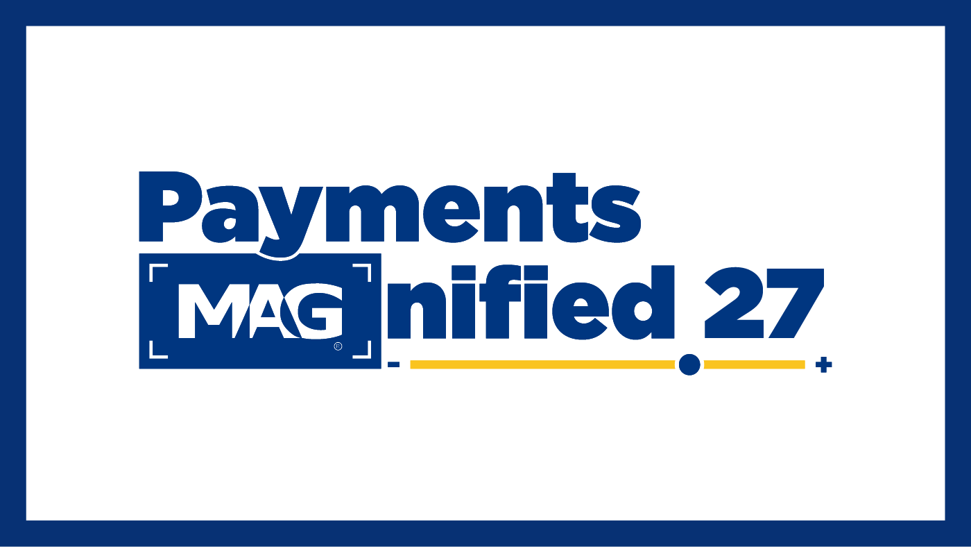 Payments MAGnified 27